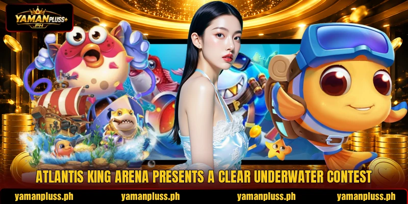 Atlantis King Arena presents a clear underwater contest Atlantis King Arena presents a clear underwater contest
