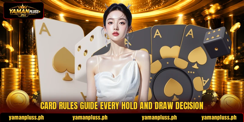 Card rules guide every hold and draw decision Card rules guide every hold and draw decision