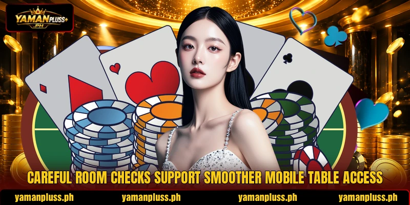 Careful room checks support smoother mobile table access Careful room checks support smoother mobile table access