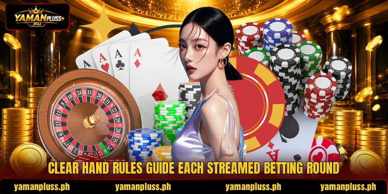 Clear hand rules guide each streamed betting round Clear hand rules guide each streamed betting round