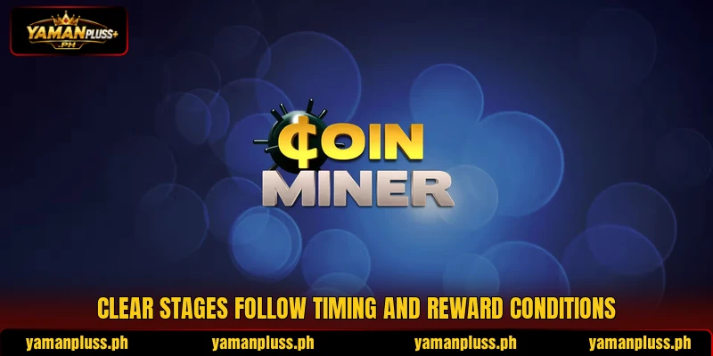 Clear stages follow timing and reward conditions Clear stages follow timing and reward conditions