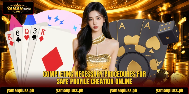 Completing necessary procedures for safe profile creation online Completing necessary procedures for safe profile creation online
