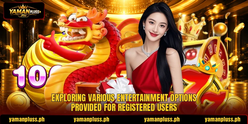 Exploring various entertainment options provided for registered users Exploring various entertainment options provided for registered users