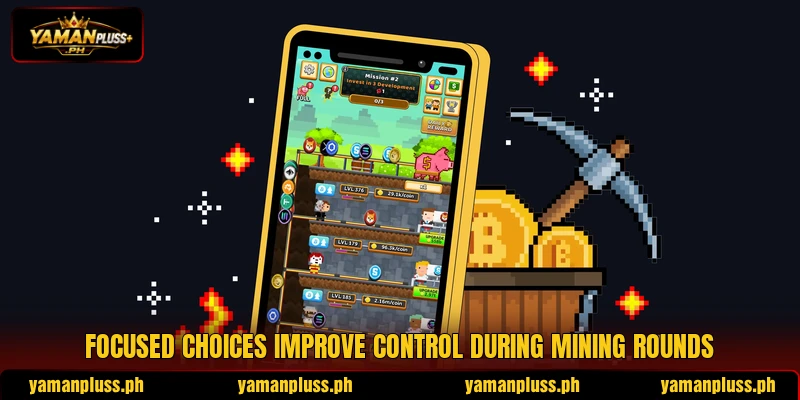 Focused choices improve control during mining rounds Focused choices improve control during mining rounds