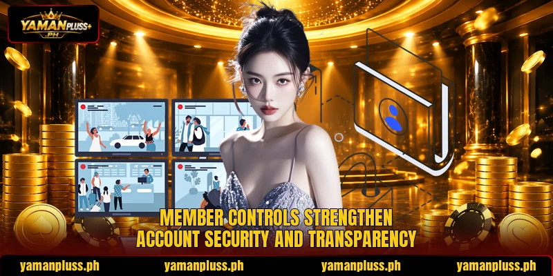 Member controls strengthen account security and transparency Member controls strengthen account security and transparency