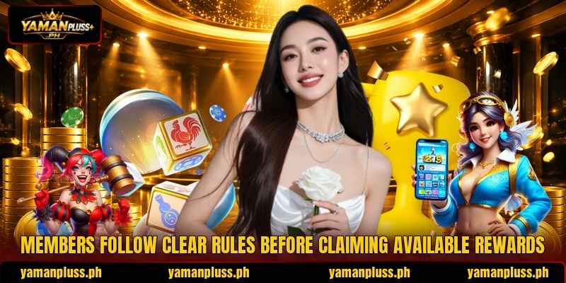 Members follow clear rules before claiming available rewards Members follow clear rules before claiming available rewards