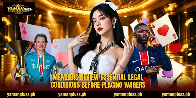 Members review essential legal conditions before placing wagers Members review essential legal conditions before placing wagers