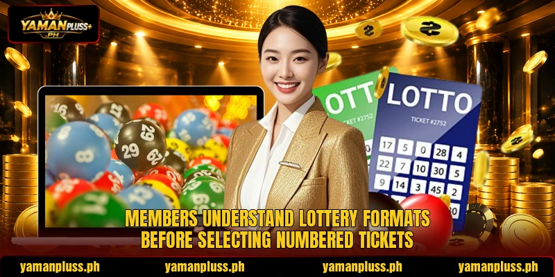 Members understand lottery formats before selecting numbered tickets Members understand lottery formats before selecting numbered tickets