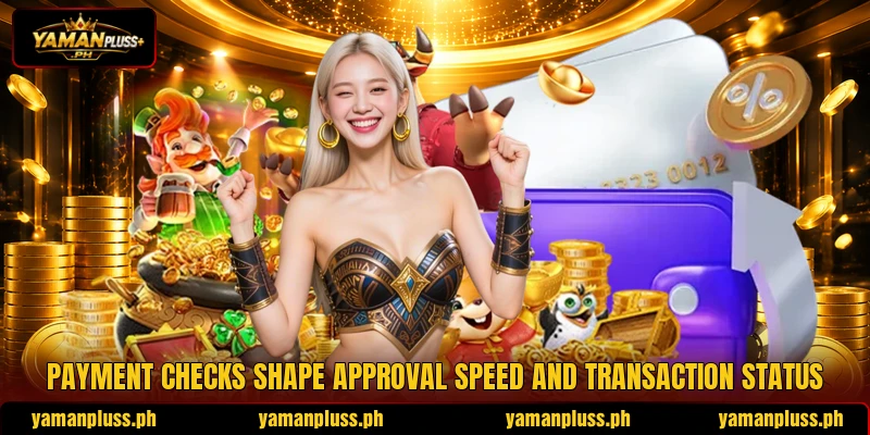 Payment checks shape approval speed and transaction status Payment checks shape approval speed and transaction status