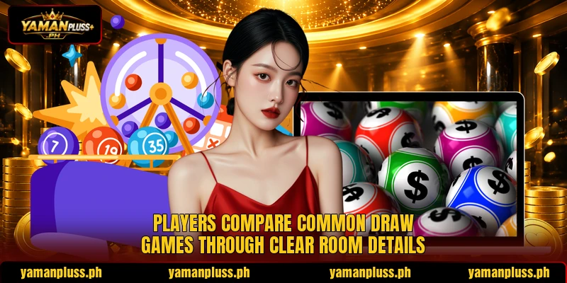 Players compare common draw games through clear room details Players compare common draw games through clear room details