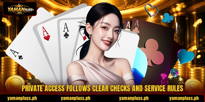 Private access follows clear checks and service rules Private access follows clear checks and service rules