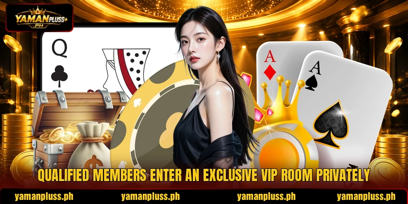 Qualified members enter an exclusive vip room privately Qualified members enter an exclusive vip room privately