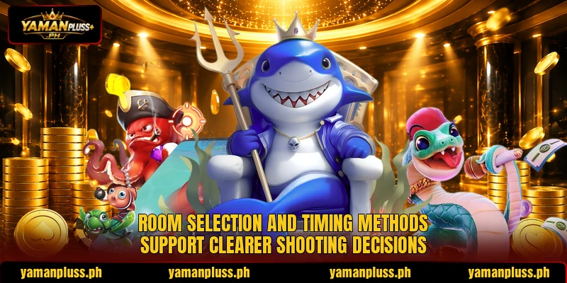 Room selection and timing methods support clearer shooting decisions Room selection and timing methods support clearer shooting decisions