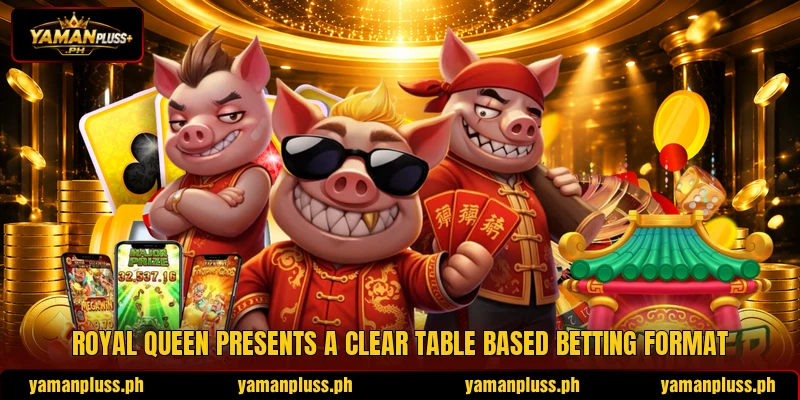 Royal Queen presents a clear table based betting format Royal Queen presents a clear table based betting format