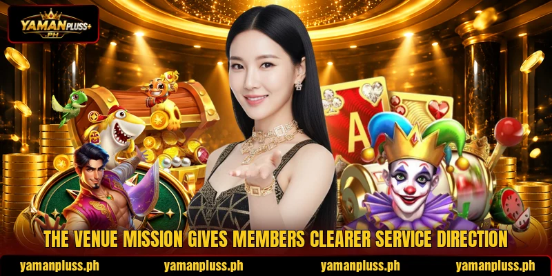 The venue mission gives members clearer service direction The venue mission gives members clearer service direction